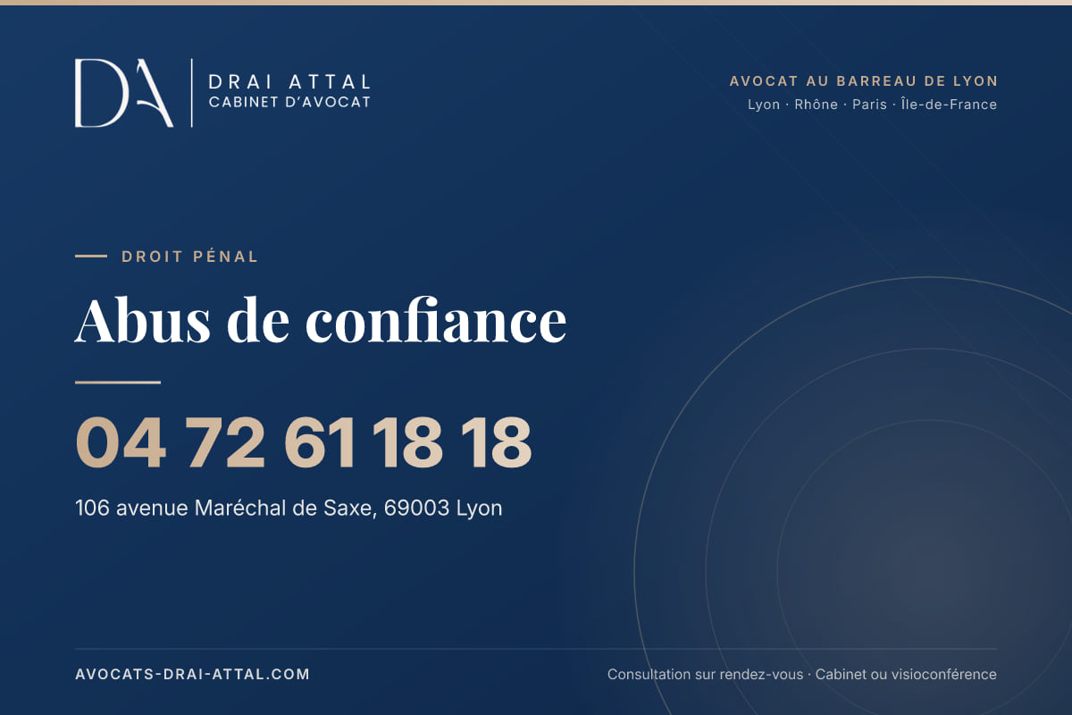 Abus de confiance – Cabinet Drai Attal, avocat à Lyon, 106 avenue Maréchal de Saxe 69003 Lyon, tél. 04 72 61 18 18