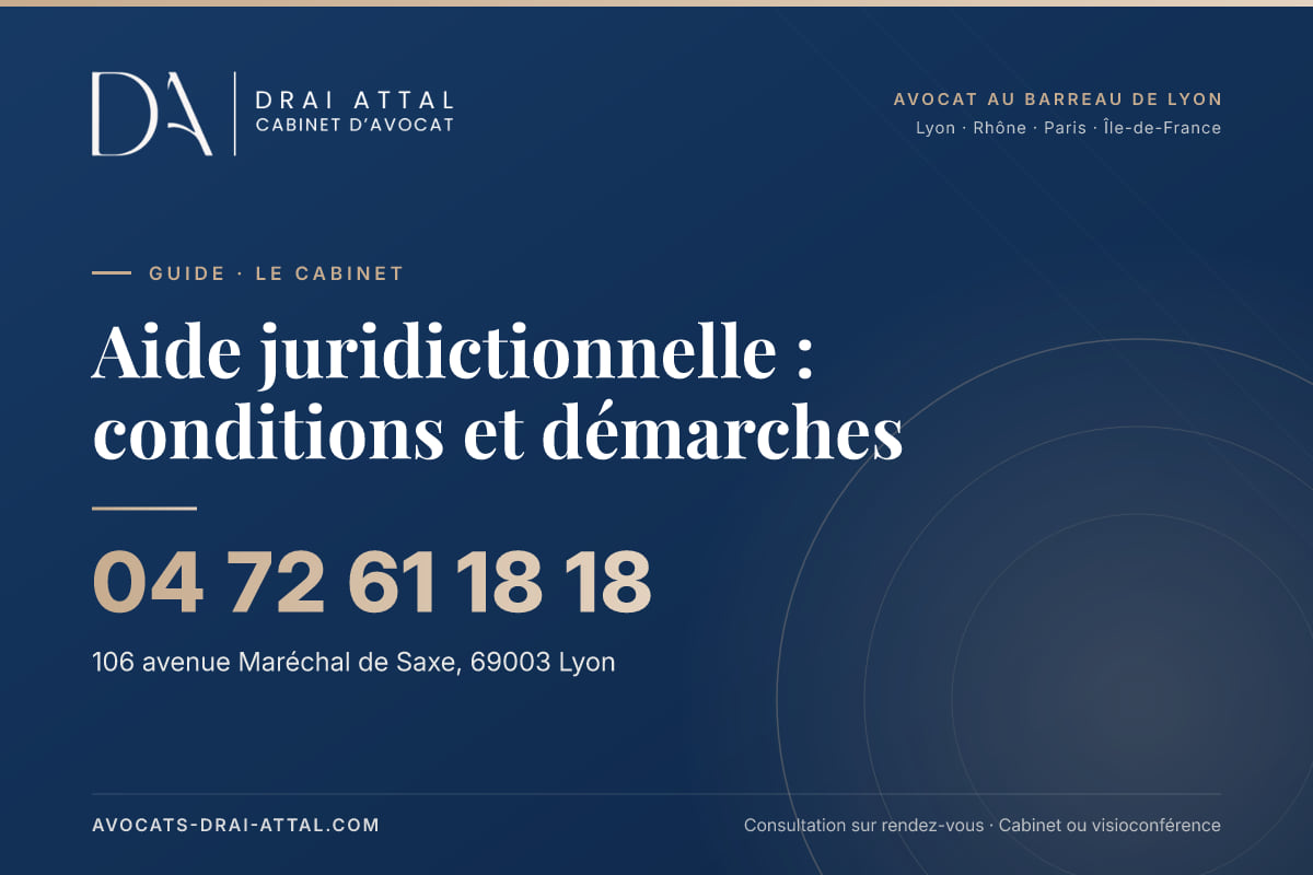 Aide juridictionnelle : conditions et démarches Aide juridictionnelle : conditions et démarches – Cabinet Drai Attal, avocat à Lyon, 106 avenue Maréchal de Saxe 69003 Lyon, tél. 04 72 61 18 18