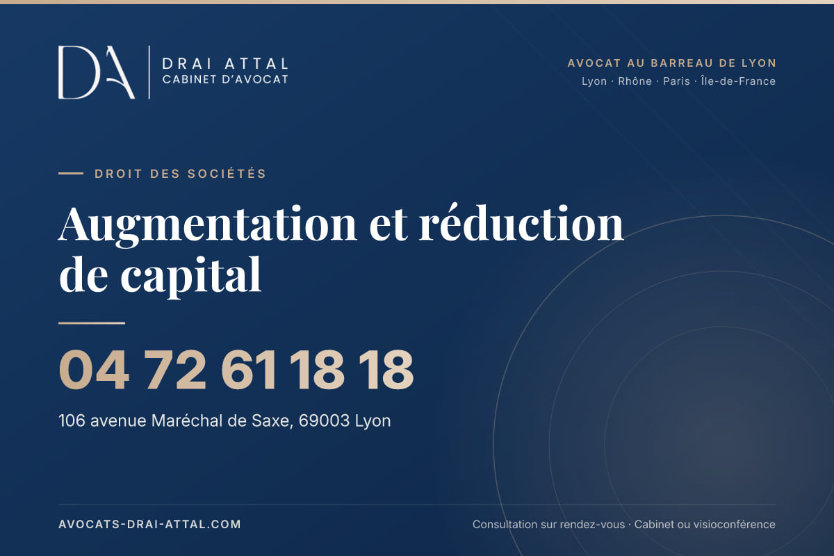 Augmentation et réduction de capital – Cabinet Drai Attal, avocat à Lyon, 106 avenue Maréchal de Saxe 69003 Lyon, tél. 04 72 61 18 18