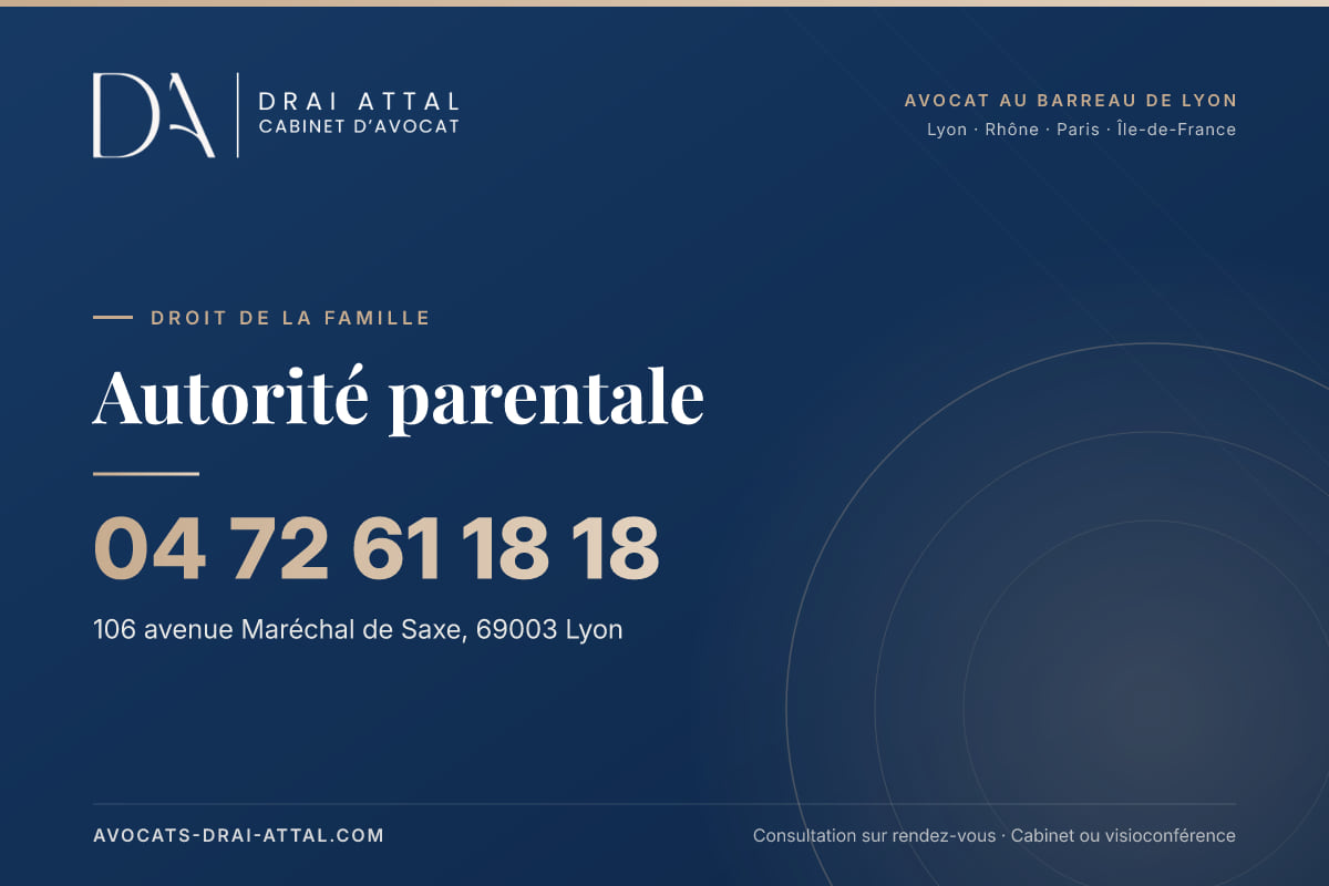 Autorité parentale : votre avocat à Lyon et à Paris Autorité parentale – Cabinet Drai Attal, avocat à Lyon, 106 avenue Maréchal de Saxe 69003 Lyon, tél. 04 72 61 18 18