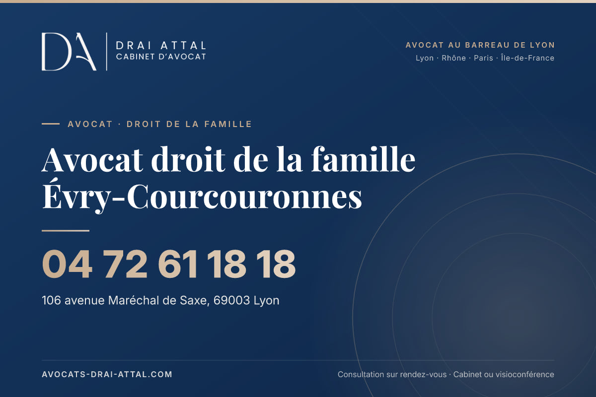 Avocat droit de la famille Évry-Courcouronnes – Cabinet Drai Attal, avocat à Lyon, 106 avenue Maréchal de Saxe 69003 Lyon, tél. 04 72 61 18 18