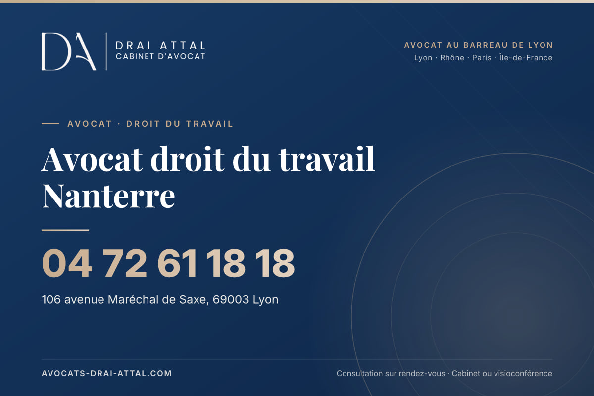 Avocat droit du travail Nanterre Avocat droit du travail Nanterre – Cabinet Drai Attal, avocat à Lyon, 106 avenue Maréchal de Saxe 69003 Lyon, tél. 04 72 61 18 18