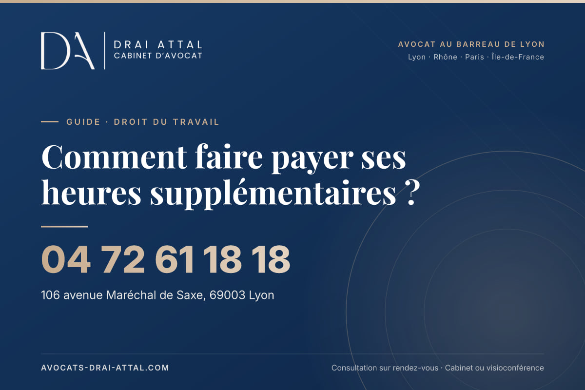 Comment faire payer ses heures supplémentaires ? – Cabinet Drai Attal, avocat à Lyon, 106 avenue Maréchal de Saxe 69003 Lyon, tél. 04 72 61 18 18