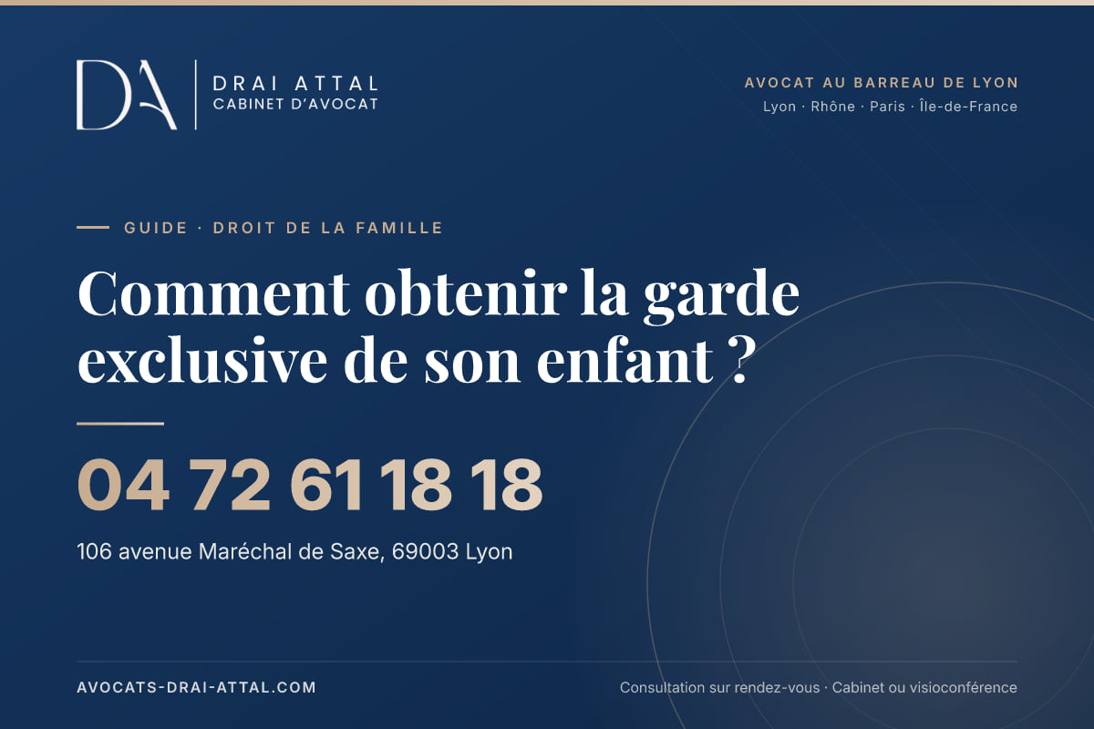 Comment obtenir la garde exclusive de son enfant ? – Cabinet Drai Attal, avocat à Lyon, 106 avenue Maréchal de Saxe 69003 Lyon, tél. 04 72 61 18 18