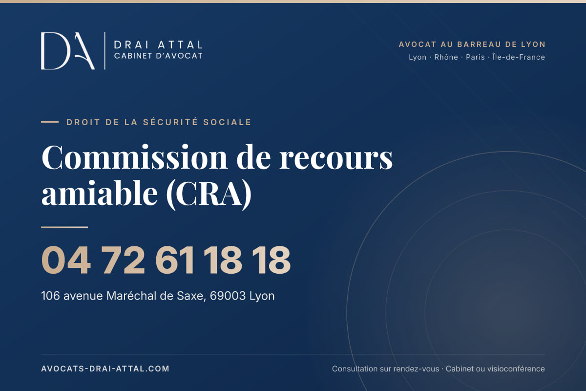 Commission de recours amiable (CRA) – Cabinet Drai Attal, avocat à Lyon, 106 avenue Maréchal de Saxe 69003 Lyon, tél. 04 72 61 18 18