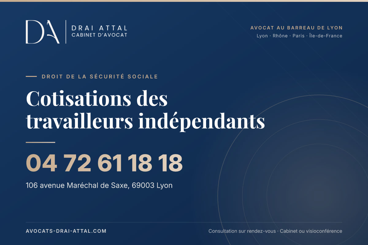Cotisations des travailleurs indépendants – Cabinet Drai Attal, avocat à Lyon, 106 avenue Maréchal de Saxe 69003 Lyon, tél. 04 72 61 18 18
