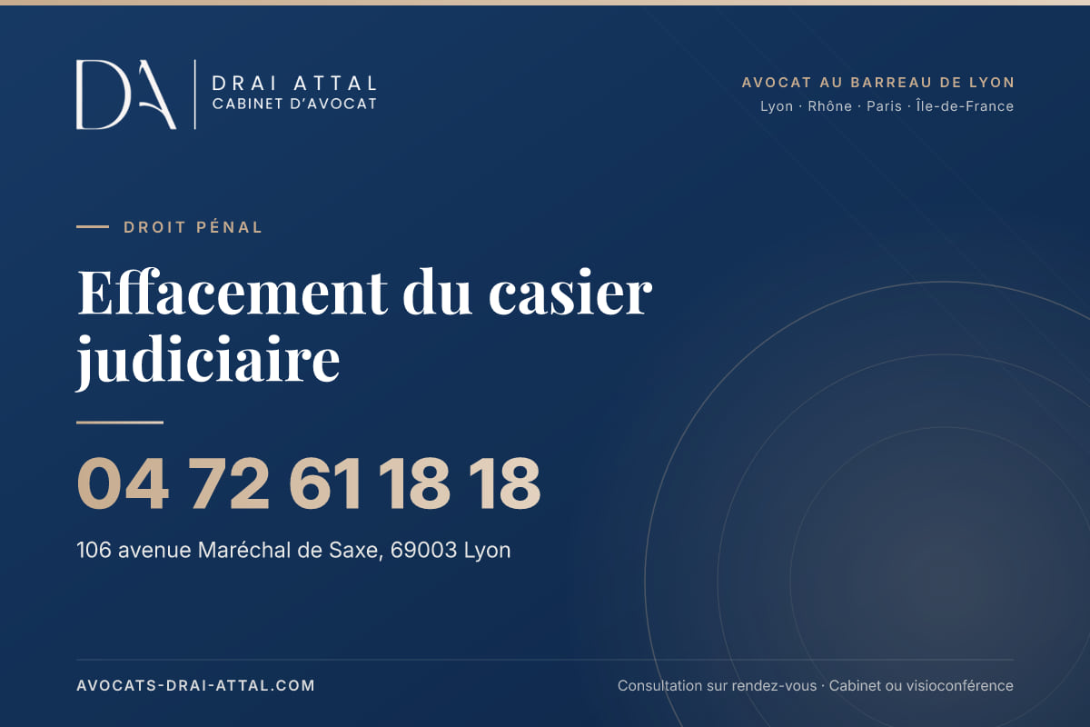 Effacement du casier judiciaire – Cabinet Drai Attal, avocat à Lyon, 106 avenue Maréchal de Saxe 69003 Lyon, tél. 04 72 61 18 18