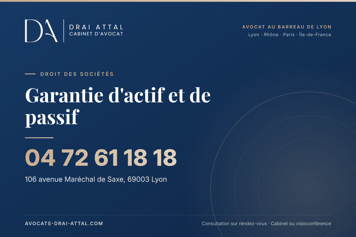Garantie d'actif et de passif : votre avocat à Lyon et à Paris Garantie d'actif et de passif – Cabinet Drai Attal, avocat à Lyon, 106 avenue Maréchal de Saxe 69003 Lyon, tél. 04 72 61 18 18