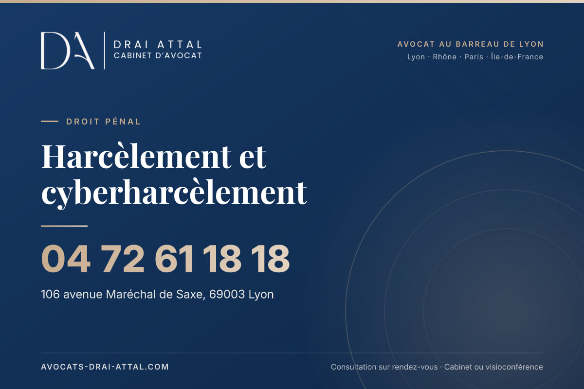 Harcèlement et cyberharcèlement : votre avocat à Lyon et à Paris Harcèlement et cyberharcèlement – Cabinet Drai Attal, avocat à Lyon, 106 avenue Maréchal de Saxe 69003 Lyon, tél. 04 72 61 18 18