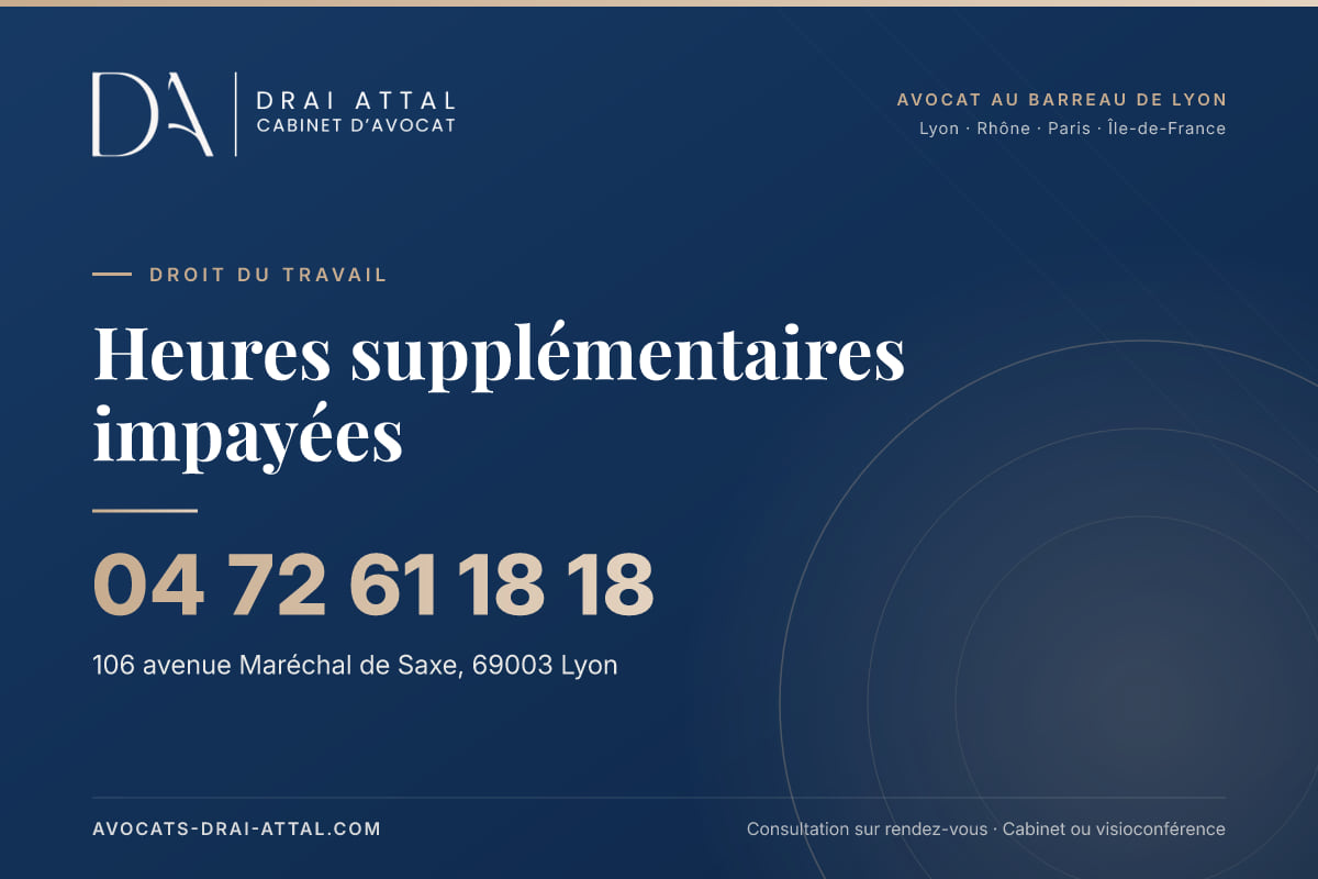 Heures supplémentaires impayées – Cabinet Drai Attal, avocat à Lyon, 106 avenue Maréchal de Saxe 69003 Lyon, tél. 04 72 61 18 18