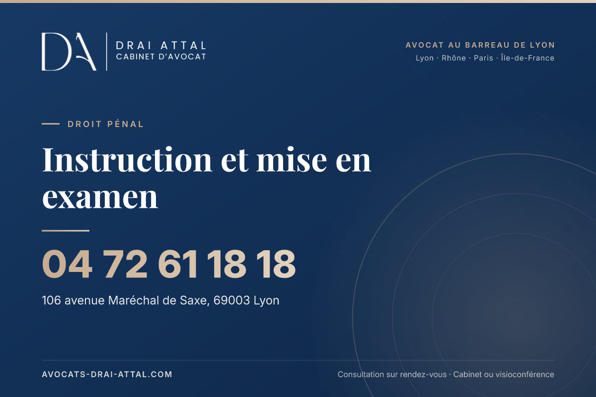 Instruction et mise en examen – Cabinet Drai Attal, avocat à Lyon, 106 avenue Maréchal de Saxe 69003 Lyon, tél. 04 72 61 18 18