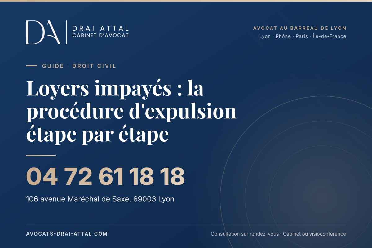 Loyers impayés : la procédure d'expulsion étape par étape – Cabinet Drai Attal, avocat à Lyon, 106 avenue Maréchal de Saxe 69003 Lyon, tél. 04 72 61 18 18