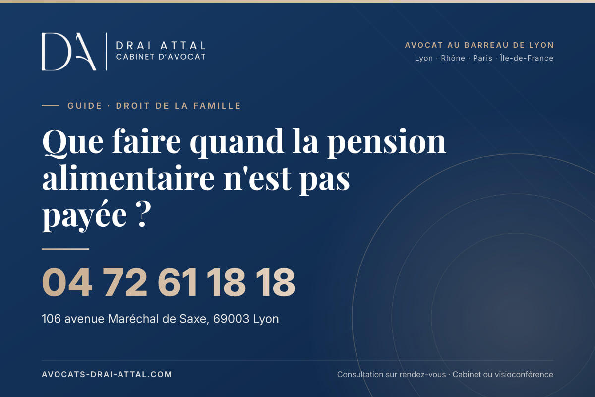 Que faire quand la pension alimentaire n'est pas payée ? – Cabinet Drai Attal, avocat à Lyon, 106 avenue Maréchal de Saxe 69003 Lyon, tél. 04 72 61 18 18