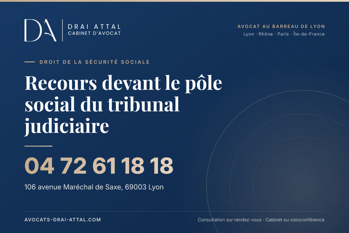 Recours devant le pôle social du tribunal judiciaire – Cabinet Drai Attal, avocat à Lyon, 106 avenue Maréchal de Saxe 69003 Lyon, tél. 04 72 61 18 18