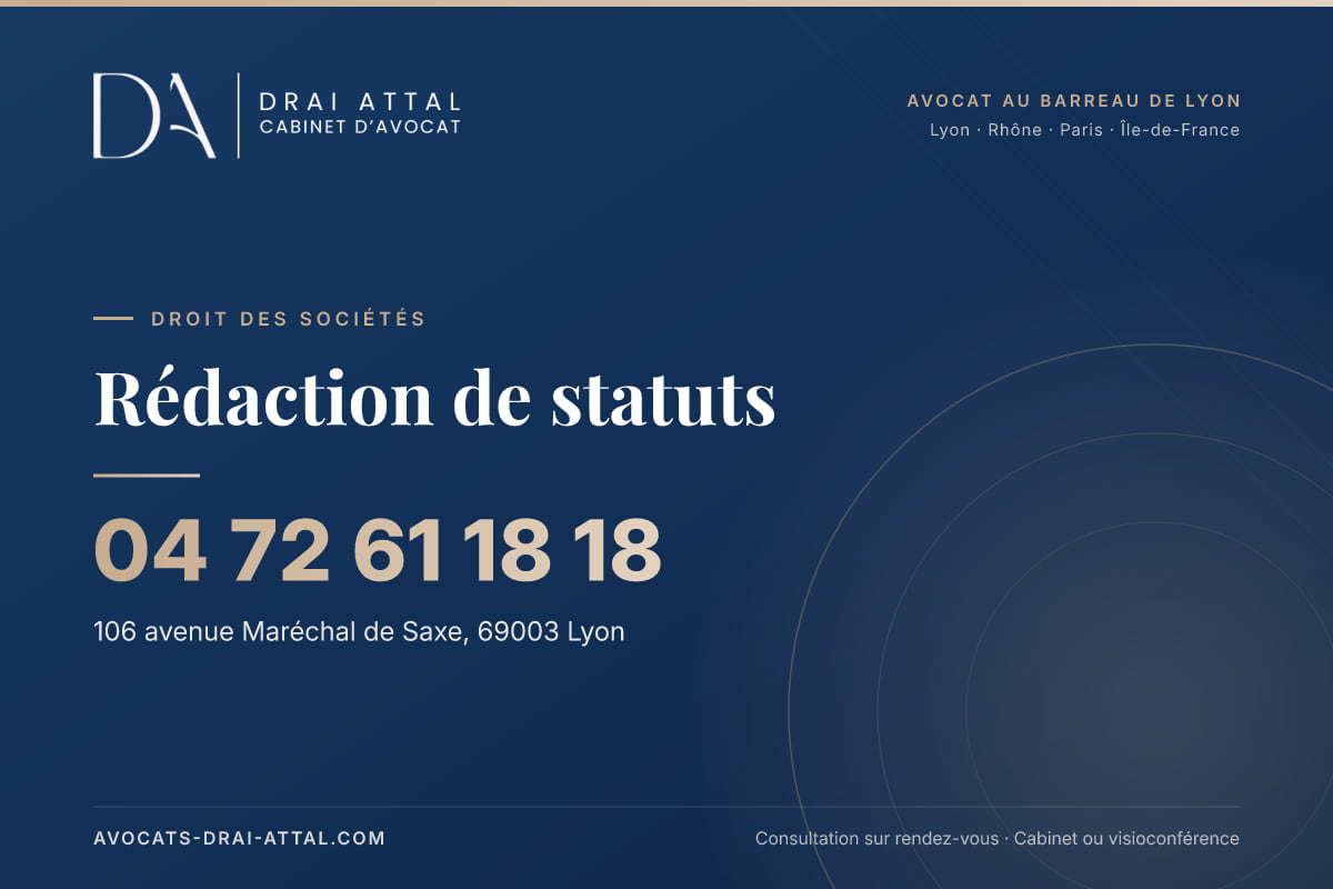 Rédaction de statuts – Cabinet Drai Attal, avocat à Lyon, 106 avenue Maréchal de Saxe 69003 Lyon, tél. 04 72 61 18 18