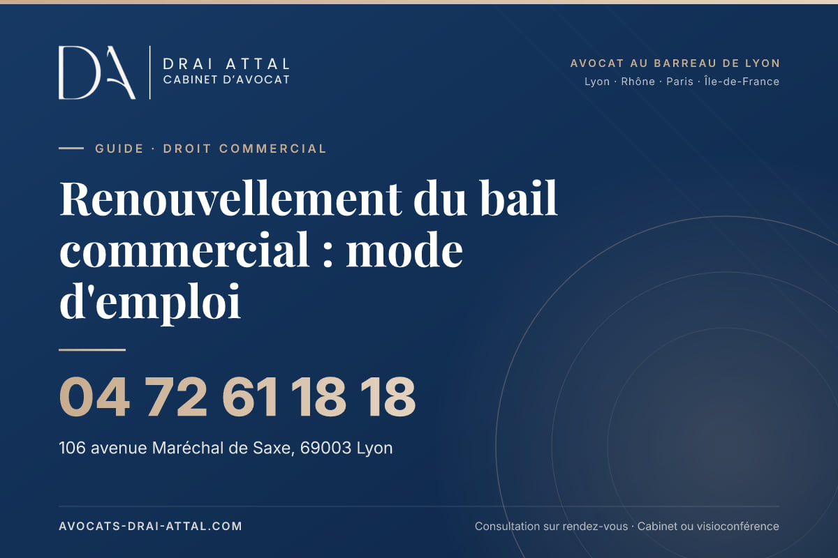 Renouvellement du bail commercial : mode d'emploi – Cabinet Drai Attal, avocat à Lyon, 106 avenue Maréchal de Saxe 69003 Lyon, tél. 04 72 61 18 18