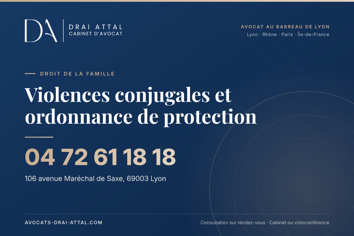 Violences conjugales et ordonnance de protection – Cabinet Drai Attal, avocat à Lyon, 106 avenue Maréchal de Saxe 69003 Lyon, tél. 04 72 61 18 18